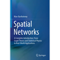 Spatial Networks: A Complete Introduction: From Graph Theory and Statistical Physics to Real-World Applications - Paperback
