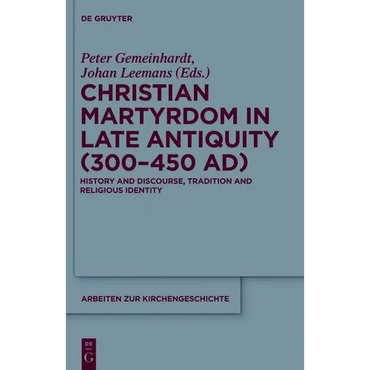 Christian Martyrdom in Late Antiquity (300-450 Ad): History and Discourse, Tradition and Religious Identity - Paperback