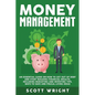 Money Management: An Essential Guide on How to Get out of Debt and Start Building Financial Wealth, Including Budgeting and Investing Ti - Paperback