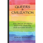 Queers & Civilization: How Sexual Diversity Enlivens, Enriches, and Elevates Society - Paperback