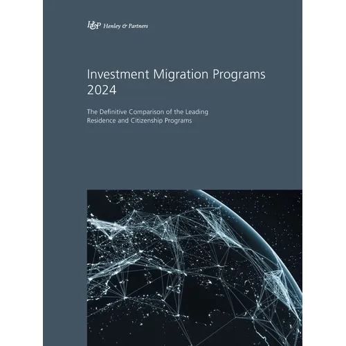 Investment Migration Programs 2024: The Definitive Comparison of the Leading Residence and Citizenship Programs - Paperback