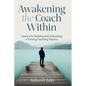 Awakening the Coach Within: My Transition from Employee to Entrepreneur - Paperback