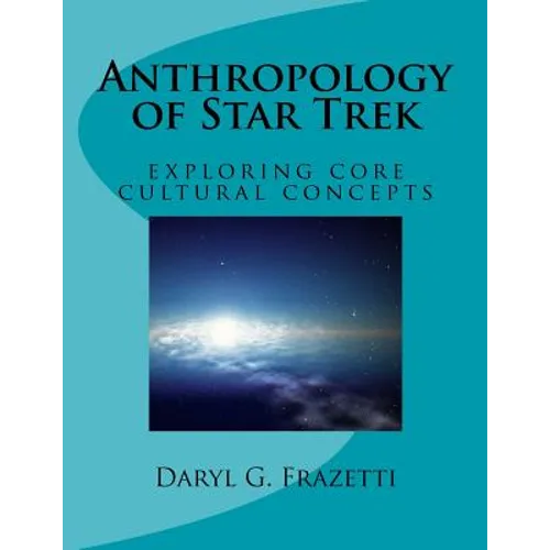 Anthropology of Star Trek: Exploring Core Cultural Concepts - Paperback