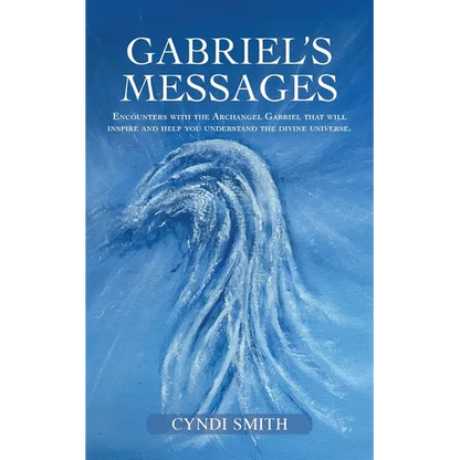 Gabriel's Messages: Encounters with the Archangel Gabriel that will inspire and help you understand the divine universe. - Paperback