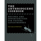 The Anthropocene Cookbook: Recipes and Opportunities for Future Catastrophes - Hardcover