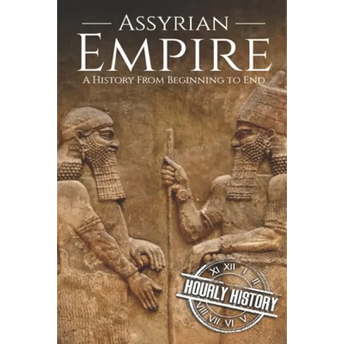 Assyrian Empire: A History from Beginning to End - Paperback
