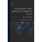 Addresses and Papers of James B. Eads: Together With a Biographical Sketch - Hardcover