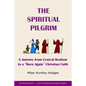 The Spiritual Pilgrim: A Journey from Cynical Realism to "Born Again" Christian Faith - Paperback