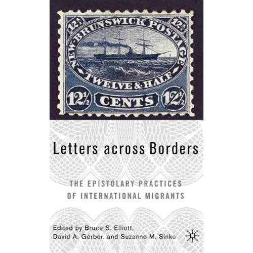 Letters Across Borders: The Epistolary Practices of International Migrants - Hardcover