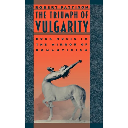 The Triumph of Vulgarity: Rock Music in the Mirror of Romanticism - Hardcover