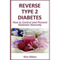 Reverse Type 2 Diabetes: How to Control and Prevent Diabetes Naturally - Paperback