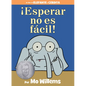 ¡Esperar No Es Fácil!-An Elephant and Piggie Book, Spanish Edition - Hardcover