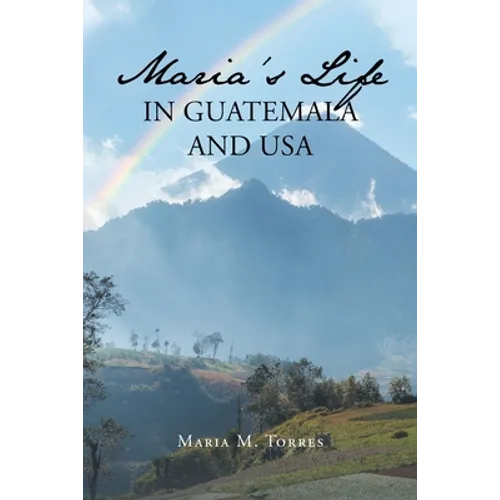 Maria's Life in Guatemala and USA - Paperback
