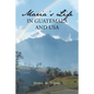 Maria's Life in Guatemala and USA - Paperback