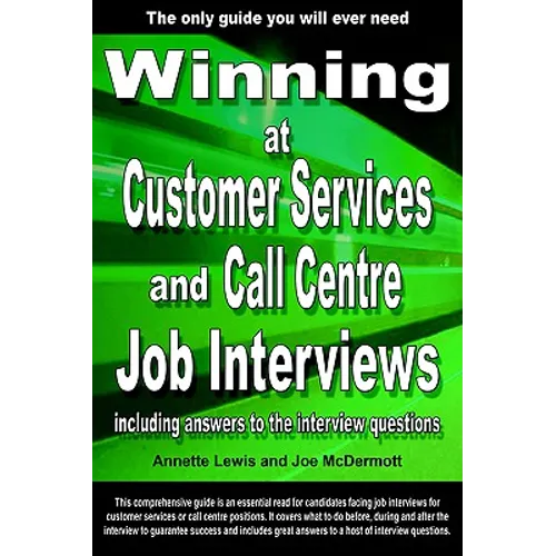 Winning at Customer Services and Call Centre Job Interviews Including Answers to the Interview Questions - Paperback
