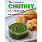 The Complete Chutney Cookbook: With 60 Chutney, Jelly & Sauce Recipes - Paperback
