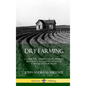 Dry Farming: A Guide for Farming Crops Without Irrigation in Climates with Low Rainfall and Drought (Hardcover) - Hardcover