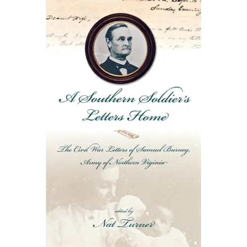 A Southern Soldier's Letters Home: The Civil War Letters of Samuel Burney, Cobb's Georgia Legion, Army of Northern Virginia - Hardcover