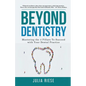 Beyond Dentistry - Mastering the 4 Pillars To Succeed with Your Dental Practice - Paperback