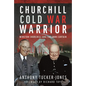 Churchill Cold War Warrior: Winston Churchill and the Iron Curtain - Hardcover