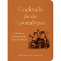 Cocktails for the Apocalypse: Celebratory Libations for the End of the World - Paperback