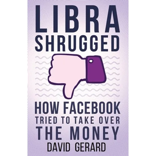 Libra Shrugged: How Facebook Tried to Take Over the Money - Paperback