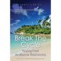 Break The Cycle: Healing From An Abusive Relationship - Paperback