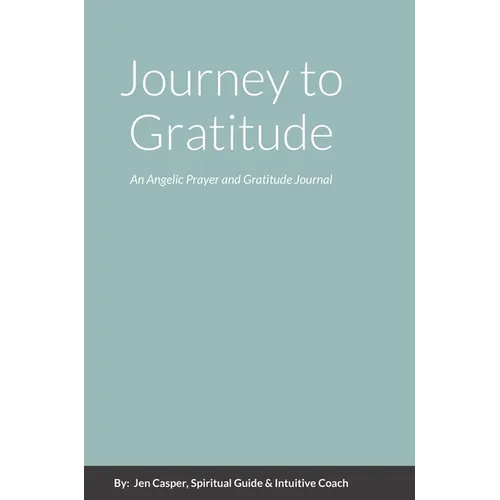 Journey to Gratitude: An Angelic Prayer and Gratitude Journal - Hardcover