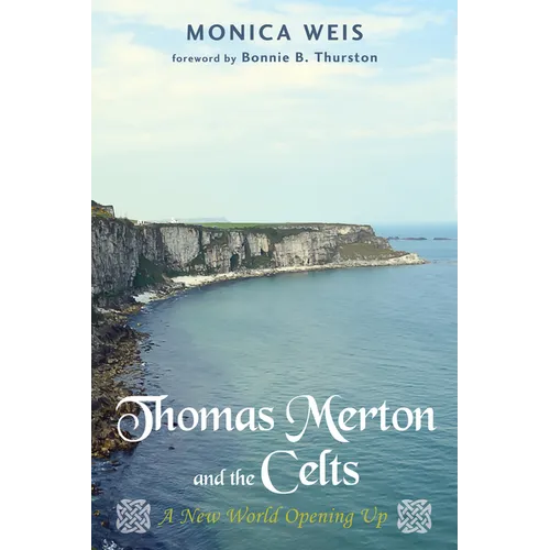 Thomas Merton and the Celts: A New World Opening Up - Hardcover