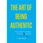 The Art of Being Authentic: Increase Self-Esteem, Be Happier, and Discover Your Purpose - Hardcover