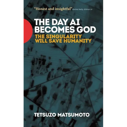 The Day AI Becomes God: The Singularity Will Save Humanity - Paperback