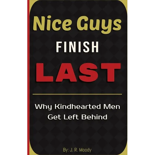 Nice Guys Finish Last: Why Kindhearted Men Get Left Behind - Paperback