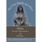 Put Your Hands into Hers: Mary, Our Life, Our Sweetness, and Our Hope ... - Hardcover