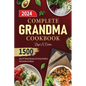 Complete Grandma Cookbook: 1500 Days Of Timeless Recipes and Culinary Traditions from Grandma's Kitchen - Paperback