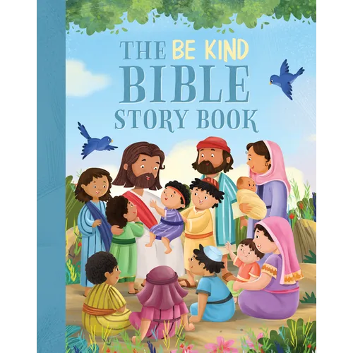 The Be Kind Bible Storybook: 100 Bible Stories about Kindness and Compassion - Hardcover