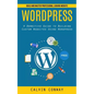 Wordpress: Build and Master Professional Looking Website (A Definitive Guide to Building Custom Websites Using Wordpress) - Paperback