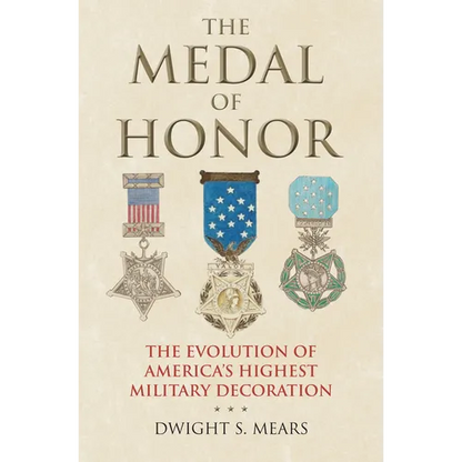 The Medal of Honor: The Evolution of America's Highest Military Decoration - Hardcover