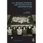 U.S. Museum Histories and the Politics of Interpretation: Never Neutral - Paperback