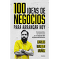 100 Ideas de Negocio Para Arrancar Hoy: Innovación, Tendencias Y El Futuro del Emprendimiento / 100 Business Ideas to Get Started Today - Paperback
