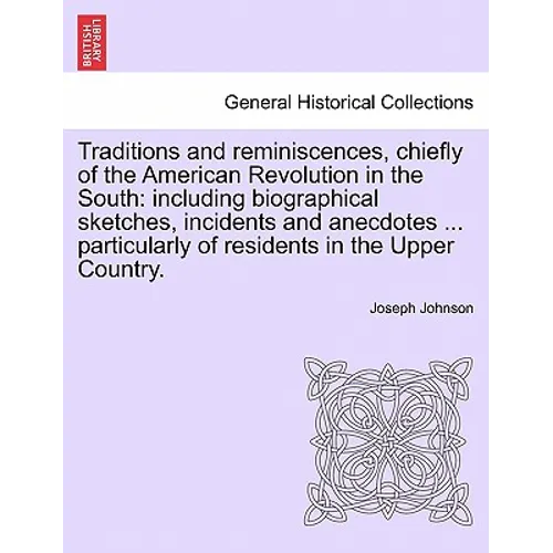 Traditions and reminiscences, chiefly of the American Revolution in the South: including biographical sketches, incidents and anecdotes ... particular - Paperback