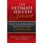 The Ultimate Success Secret: Build the Orthodontic Practice of Your Dreams - Paperback