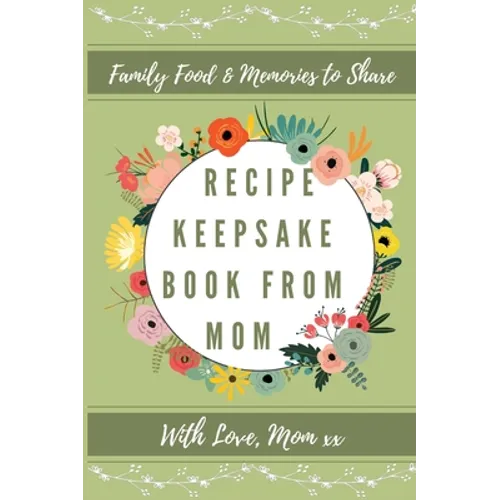 Recipe Keepsake Book From Mom: Create Your Own Recipe Book - Hardcover