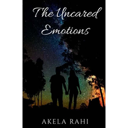 The Uncared Emotions: Pouring Emotions Into Words - Paperback