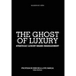 The Ghost of Luxury: Strategic Luxury Brand Management - Hardcover