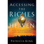 Accessing the Riches of Heaven: Keys to Experiencing God's Lavish Provision - Paperback