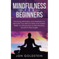 Mindfulness for Beginners: Practicing Minimalism and Meditation to Declutter Your Mind for Stress and Anxiety Relief: An Introduction to Mind Hacking - Paperback