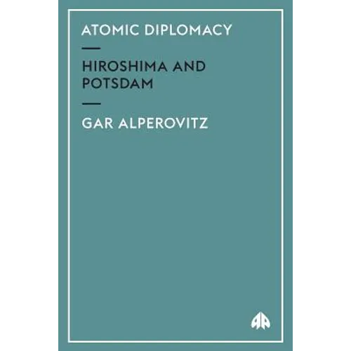 Atomic Diplomacy: Hiroshima And Potsdam - Paperback