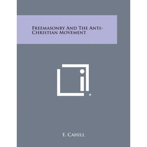 Freemasonry and the Anti-Christian Movement - Paperback