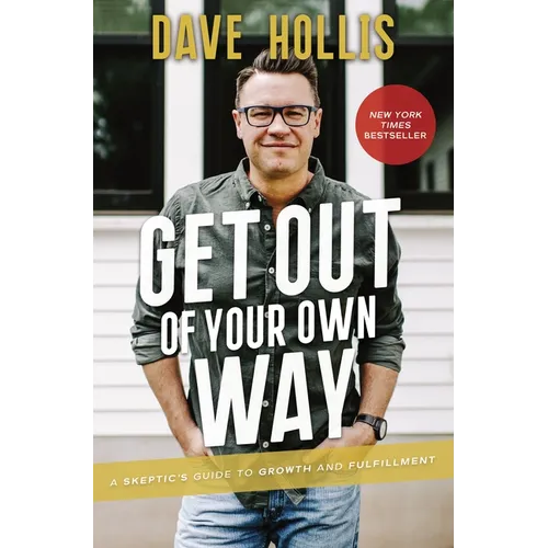 Get Out of Your Own Way: A Skeptic's Guide to Growth and Fulfillment - Hardcover