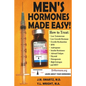 Men's Hormones Made Easy!: How to Treat Low Testosterone, Low Growth Hormone, Erectile Dysfunction, BPH, Andropause, Insulin Resistance, Adrenal - Paperback